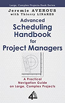 Advanced Scheduling Handbook for Project Managers: A Practical Navigation Guide on Large, Complex Projects - Epub + Converted Pdf